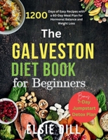 THE GALVESTON DIET BOOK FOR BEGINNERS: 1200 Days of Easy Recipes with a 60-Day Meal Plan for Hormonal Balance and Weight Loss (Healthy Choices Collection) B0DH8GK6Z4 Book Cover