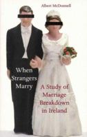 When Strangers Marry: A Study of Marriage Breakdown in Ireland 1856072665 Book Cover