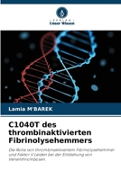 C1040T des thrombinaktivierten Fibrinolysehemmers: Die Rolle von thrombinaktiviertem Fibrinolysehemmer und Faktor V Leiden bei der Entstehung von Venenthrombosen. 6206078647 Book Cover