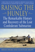 Raising the Hunley: The Remarkable History and Recovery of the Lost Confederate Submarine (American Civil War)