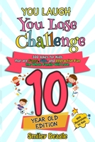 You Laugh You Lose Challenge - 10 Year Old Edition: 300 Jokes for Kids that are Funny, Silly, and Interactive Fun the Whole Family Will Love - With Illustrations for Kids B08BDYHPKP Book Cover