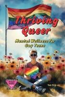 Thriving Queer: A Gay Teen’s Guide to Mental Wellness, Self-Care, and Resilience B0FV8MNLFW Book Cover