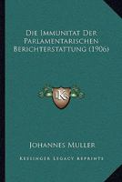 Die Immunitat Der Parlamentarischen Berichterstattung (1906) 1141579448 Book Cover