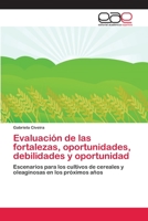 Evaluación de las fortalezas, oportunidades, debilidades y oportunidad: Escenarios para los cultivos de cereales y oleaginosas en los próximos años 620225453X Book Cover