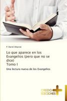 Lo Que Aparece En Los Evangelios (Pero Que No Se Dice) Tomo I 3639520041 Book Cover