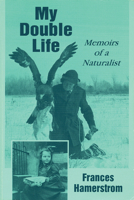 My Double Life: Memoirs of a Naturalist 0299142043 Book Cover