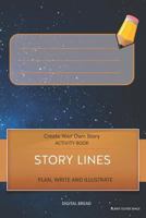 STORY LINES - Create Your Own Story ACTIVITY BOOK, Plan Write and Illustrate: Unleash Your Imagination, Write Your Own Story, Create Your Own Adventure With Over 16 Templates BURNT OUTER SPACE 1728999154 Book Cover