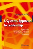 A Systems Approach To Leadership: How To Create Sustained High Performance In A Complex And Uncertain Environment 3642011934 Book Cover