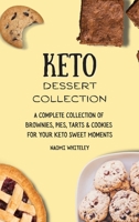 Keto Dessert Collection: A Complete Collection of Brownies, Pies, Tarts & Cookies for Your Keto Sweet Moments 1801905304 Book Cover