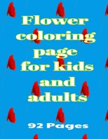 Flower coloring page for kids and adults 92 Pages: Coloring book for children and adults contains 46 flower drawings in total 92 pages B08QX745T5 Book Cover