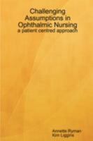 Challenging Assumptions in Ophthalmic Nursing: A Patient Centred Approach 0955689007 Book Cover