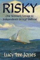 RISKY: One Woman's Journey to Independence on a 37' Sailboat B0DTTRGS5C Book Cover