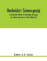 Hardwicke's Science-Gossip: An Illustrated Medium of Interchange and Gossip for Students and Lovers of Nature, Volume 10 9354019099 Book Cover