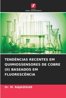 TENDÊNCIAS RECENTES EM QUIMIOSSENSORES DE COBRE (II) BASEADOS EM FLUORESCÊNCIA 6205981343 Book Cover