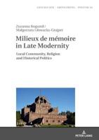 Milieux de M�moire in Late Modernity: Local Communities, Religion and Historical Politics 3631673000 Book Cover