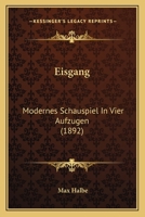 Eisgang: Modernes Schauspiel in Vier Aufz�gen (Classic Reprint) 3743353288 Book Cover