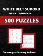 White Belt Sudoku: Sudoku With Over 500 puzzles: Soduko Puzzles Easy To Hard, Sudoku Large Print With Tips and Tricks: 500 easy to Hard P B08W3JQ375 Book Cover