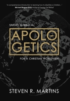 Apologetics: Studies in Biblical Apologetics for a Christian Worldview 1777235693 Book Cover