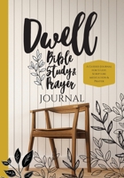 Dwell Bible Study and Prayer Journal 1734678089 Book Cover