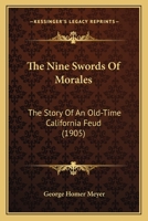The Nine Swords of Morales; The Story of an Old-Time California Feud 0548632014 Book Cover