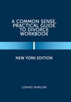 A Common Sense, Practical Guide to Divorce Workbook: New York Edition 1669823261 Book Cover