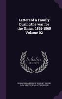 Letters of a Family During the War for the Union. 1861-1865; Volume 2 3337021387 Book Cover