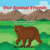 Our Animal Friends: Book 2 Tristan the Bear - We can LWPP together 1957582545 Book Cover