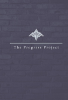 The Progress Project: Creating Progress for a Better Tomorrow 1098351177 Book Cover