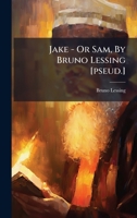 Jake - Or Sam, By Bruno Lessing [pseud.] 1024620611 Book Cover