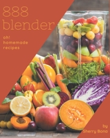 Oh! 888 Homemade Blender Recipes: Homemade Blender Cookbook - Where Passion for Cooking Begins B08L3XBX8Z Book Cover