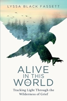 Alive in This World: Tracking Light Through the Wilderness of Grief 0578326728 Book Cover