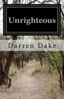 Unrighteous: A story of one man's road to redemption 0615611877 Book Cover