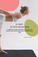 30 DAYS TO YOUR DREAM BODY”: A Complete Guide to Weight Loss, Healthy Recipes, and Motivation for a Summer-Ready Body B0F24JXS32 Book Cover