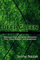 Deep Green: Minimize Your Footprint; Maximize Your Time, Wealth, and Happiness 1986109291 Book Cover