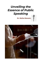 Unveiling the Essence of Public Speaking: The Power of Relaxation, Connection, Liberation, and Respiration 1304378519 Book Cover