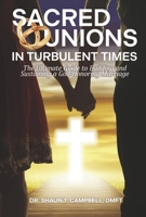 Sacred Unions in Turbulent Times: The Ultimate Guide to Building and Sustaining a God-Honoring Marriage B0DWZY4J8B Book Cover