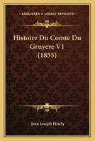 Histoire Du Comte Du Gruyere V1 (1855) 1166791475 Book Cover