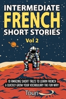 Intermediate French Short Stories: 10 Amazing Short Tales to Learn French & Quickly Grow Your Vocabulary the Fun Way! (Intermediate French Stories) 195314926X Book Cover