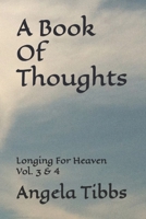 A Book Of Thoughts: Longing For Heaven Vol. 3 & 4 B0H7WRMFDN Book Cover
