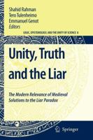 Unity, Truth and the Liar: The Modern Relevance of Medieval Solutions to the Liar Paradox (Logic, Epistemology, and the Unity of Science) 9048178886 Book Cover