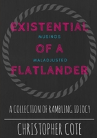 Existential Musings Of A Maladjusted Flatlander 130037358X Book Cover