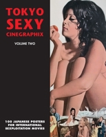 Tokyo Sexy Cinegraphix 2: 100 Japanese Posters For International Sexploitation Movies 1917285329 Book Cover