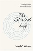 The Storied Life: Christian Writing as Art and Worship 0310155738 Book Cover
