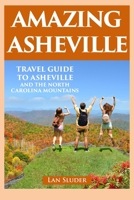 Amazing Asheville: Travel Guide to Asheville and the North Carolina Mountains 0999434861 Book Cover