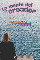 La mente del creador: Imagina, crea y vive tu propia realidad (Spanish Edition) B0DSP3PCC6 Book Cover