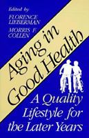 Aging in Good Health: A Quality Lifestyle for the Later Years 0306445026 Book Cover