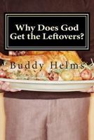 Why Does God Get the Leftovers? 1493690159 Book Cover