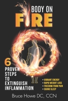 Body on Fire: 6 Proven Steps to Extinguish Inflammation 1698824580 Book Cover