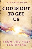 God Is Out to Get Us: From the Very Beginning (Volume 1) 1732041318 Book Cover