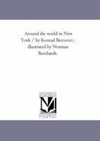 Around the world in New York / by Konrad Bercovici ; illustrated by Norman Borchardt. 142554844X Book Cover